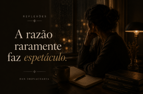 “A razão raramente faz espetáculo.”